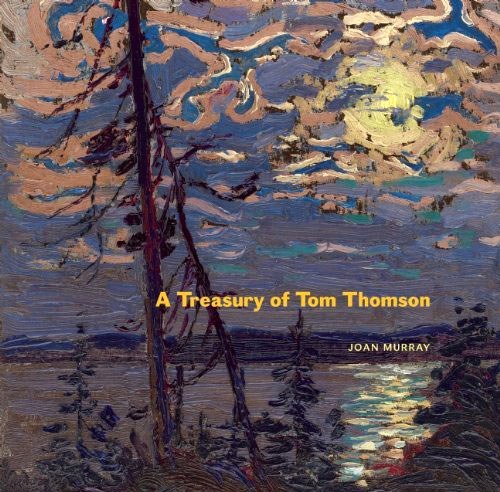 A Treasury of Tom Thomson, by Joan Murray. Douglas & McIntyre, 2011
